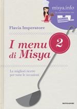 I menu di Misya. Le migliori ricette per tutte le occasioni. Ediz. illustrata. Vol. 2