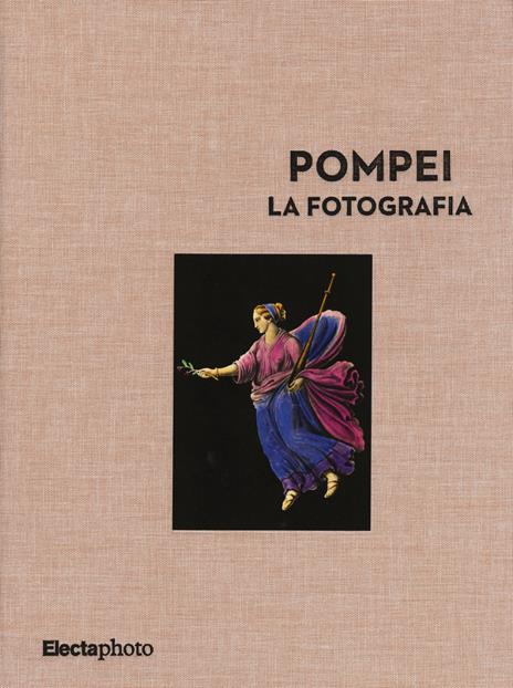 Pompei. La fotografia. Ediz. illustrata - Marina Miraglia,Massimo Osanna - copertina