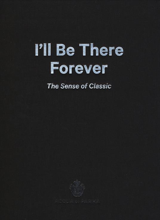 I'll be there forever. The sense of classic. Acqua di Parma. Catalogo della mostra (Milano, 15 maggio-4 giugno 2015). Ediz. italiana e inglese - copertina