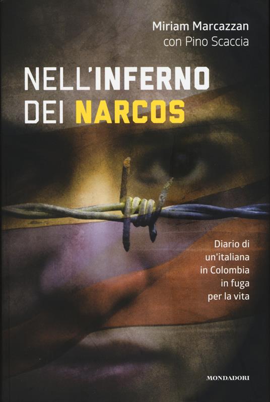 Nell'inferno dei narcos. Diario di un'italiana in Colombia in fuga per la vita - Miriam Marcazzan,Pino Scaccia - copertina