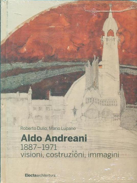 Aldo Andreani 1887-1971. Visioni, costruzioni, immagini - Roberto Dulio,Mario Lupano - 3