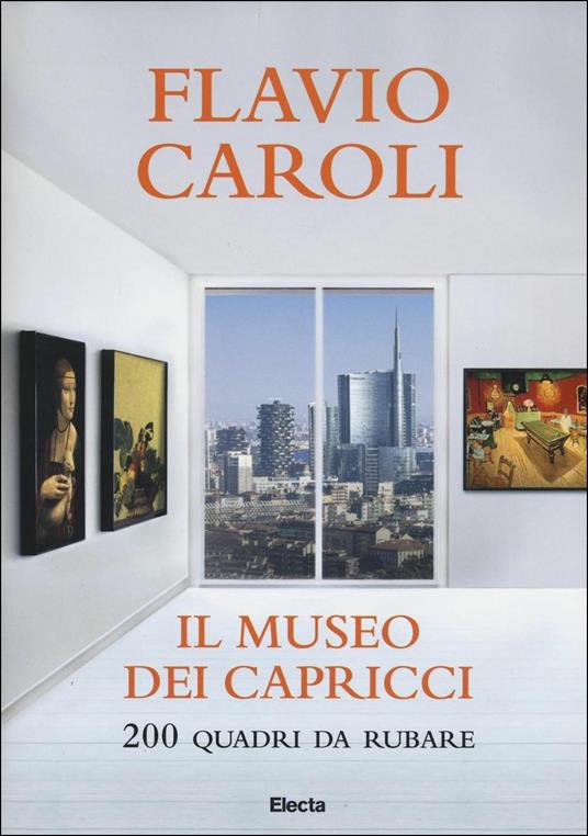 Il museo dei capricci. 200 quadri da rubare. Ediz. illustrata - Flavio Caroli - 2