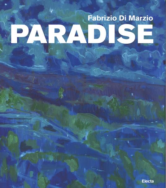 Fabrizio di Marzio. Paradise. Ediz. illustrata - Marisa Del Re,Michael Klein - copertina
