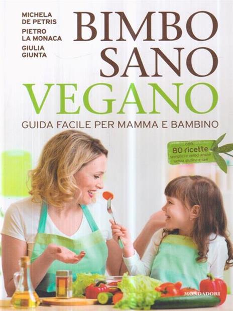 Bimbo sano vegano. Guida facile per mamma e bambino - Michela De Petris,Pietro La Monaca,Giulia Giunta - copertina