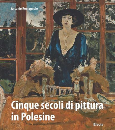 Cinque secoli di pittura in Polesine. Ediz. illustrata - Antonio Romagnolo - copertina