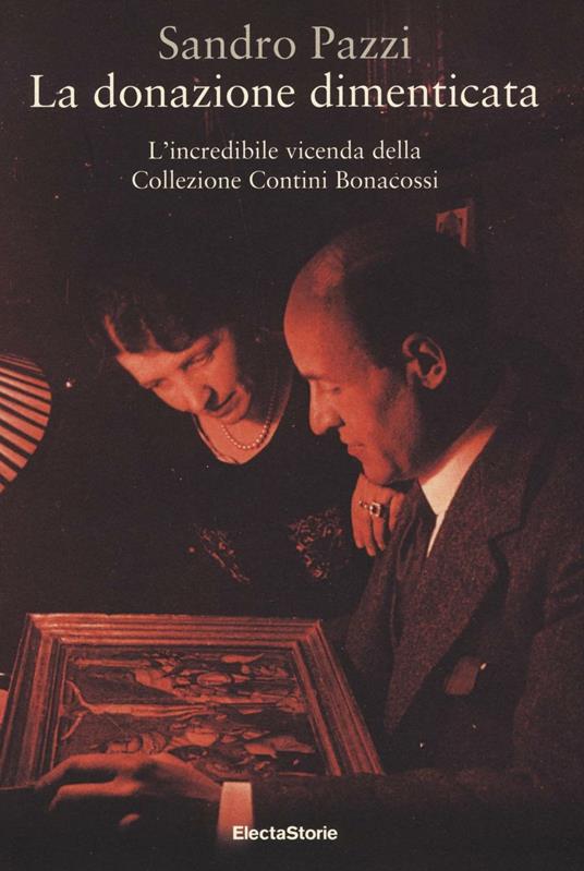 La donazione dimenticata. L'incredibile vicenda della collezione Contini Bonacossi. Ediz. illustrata - Sandro Pazzi - copertina