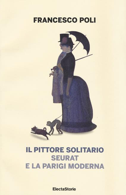 Il pittore solitario. Seurat e la Parigi moderna - Francesco Poli - copertina