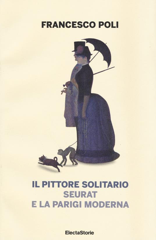 Il pittore solitario. Seurat e la Parigi moderna - Francesco Poli - copertina
