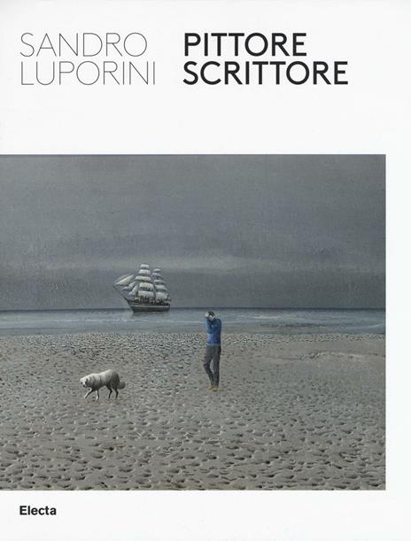 Sandro Luporini, pittore scrittore. Catalogo della mostra (Roma, 9 giugno-11 settembre 2016). Ediz. illustrata - copertina