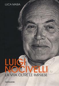 Libro Luigi Nocivelli. La vita oltre le imprese Luca Masia