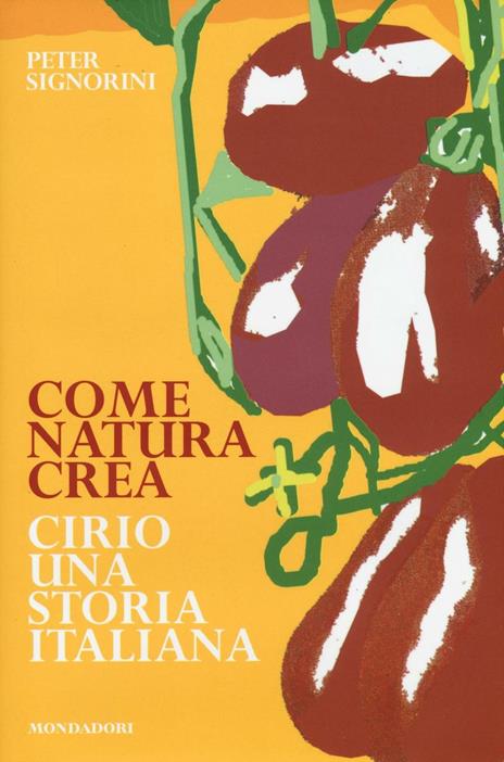 Come natura crea. Cirio, una storia italiana - Peter Signorini - copertina