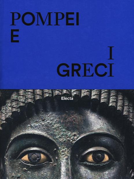 Pompei e i greci. Catalogo della mostra (Pompei, 11 aprile-27 novembre 2017). Ediz. a colori - copertina