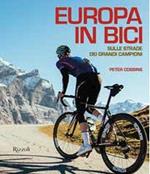 Europa in bici. Sulle strade dei grandi campioni