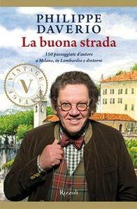 La buona strada. 150 passeggiate d'autore a Milano, in Lombardia e dintorni - Philippe Daverio - copertina
