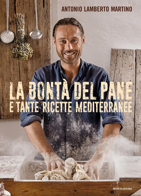 La bontà del pane e tante ricette mediterranee - Antonio Lamberto Martino - 3