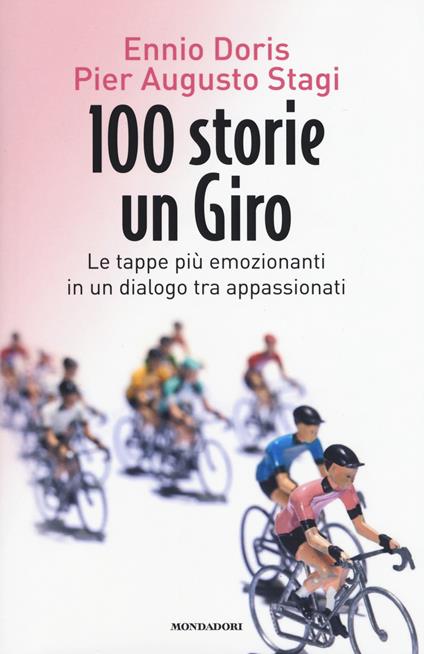 100 storie, un giro. Le tappe più emozionanti in un dialogo tra appassionati - Ennio Doris,Pier Augusto Stagi - copertina