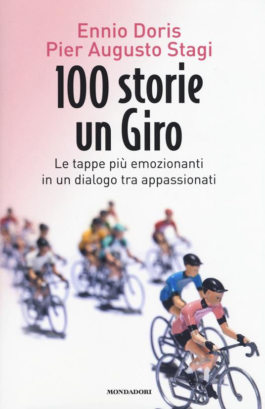 100 storie, un giro. Le tappe più emozionanti in un dialogo tra appassionati - Ennio Doris,Pier Augusto Stagi - copertina