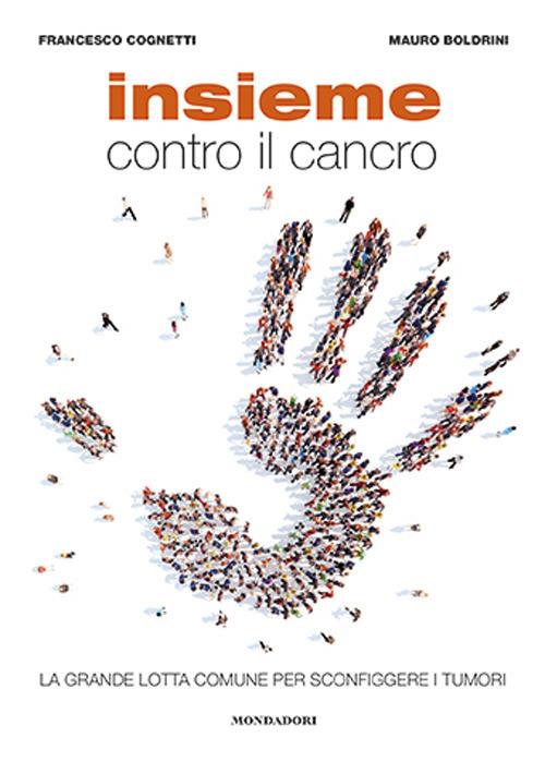 Insieme contro il cancro. La grande lotta comune per sconfiggere i tumori - Mauro Boldrini,Francesco Cognetti - copertina