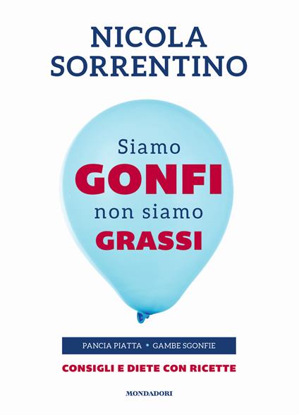 Siamo gonfi non siamo grassi. Pancia piatta. Gambe sgonfie. Consigli e diete con ricette - Nicola Sorrentino - copertina