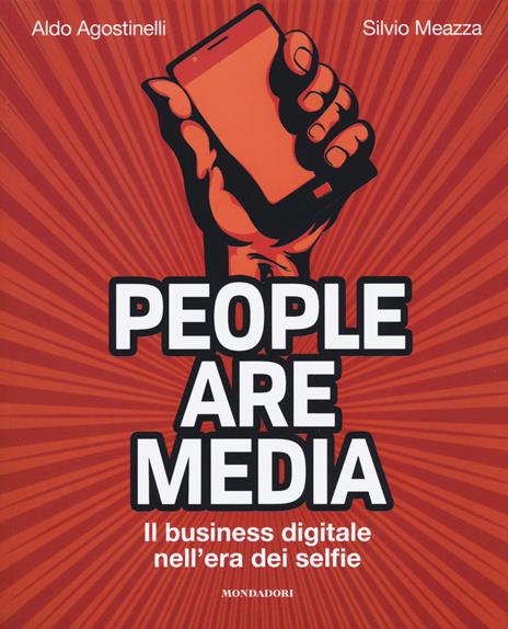 People are media. Il business digitale nell'era dei selfie - Aldo Agostinelli,Silvio Meazza - copertina
