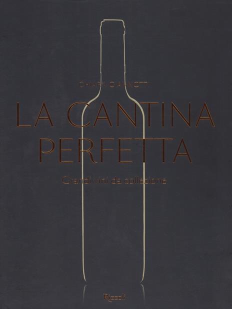 La cantina perfetta. Grandi vini da collezione. Ediz. a colori - Chiara Giannotti - copertina