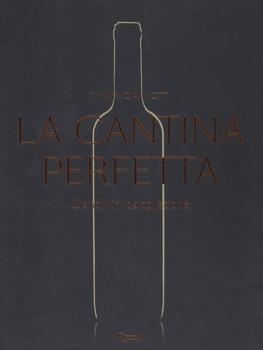 La cantina perfetta. Grandi vini da collezione. Ediz. a colori - Chiara Giannotti - copertina