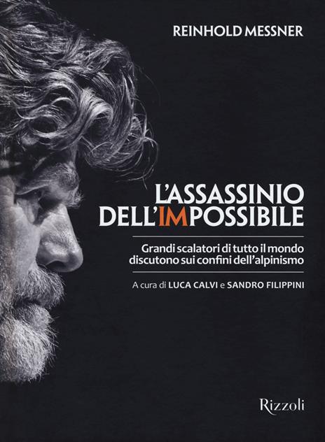 L' assassinio dell'impossibile. Grandi scalatori di tutto il mondo discutono sui confini dell'alpinismo - Reinhold Messner - copertina