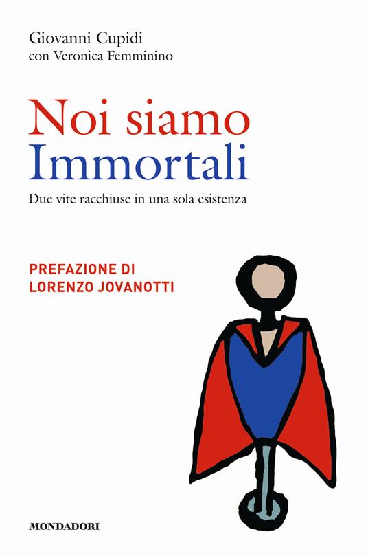 Noi siamo immortali. Due vite racchiuse in una sola esistenza - Giovanni Cupidi,Veronica Femminino - copertina