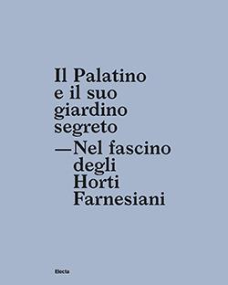 Il Palatino e il suo giardino segreto. Nel fascino degli Horti farnesiani - Giuseppe Morganti - copertina