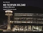 Noi Techpark Bolzano. La fabbrica della ricerca. Ediz. italiana, inglese e tedesca
