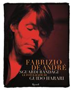 Fabrizio De André. Sguardi randagi. Le fotografie di Guido Harari. Ediz. illustrata