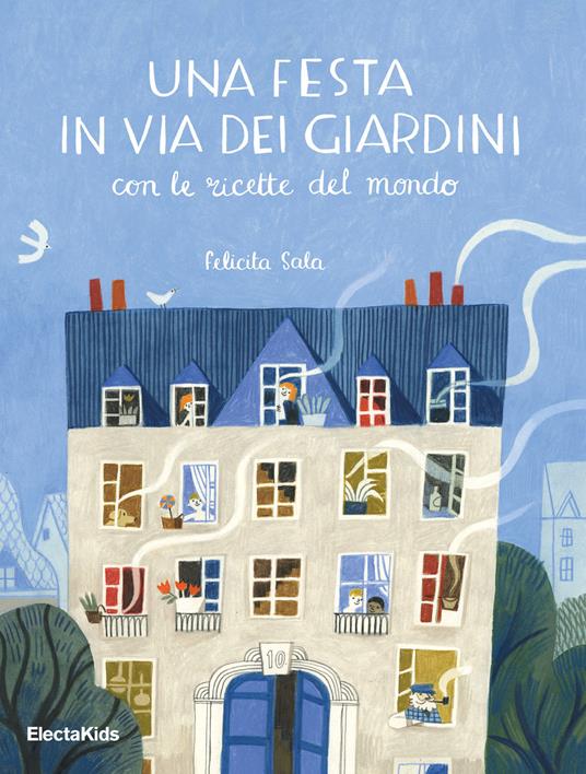 Una festa in via dei giardini con le ricette del mondo. Ediz. illustrata - Felicita Sala - copertina