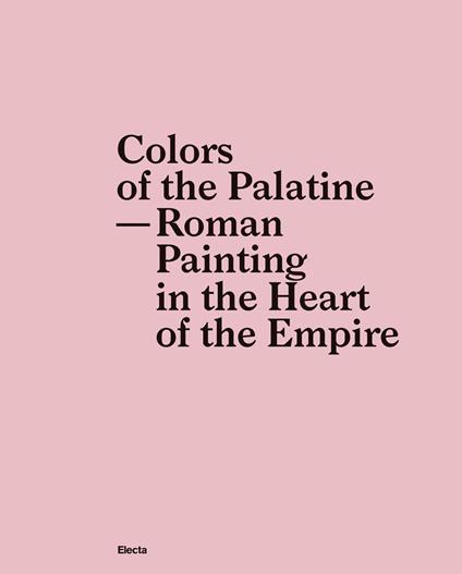 Colors of the Palatine. Roman painting in the heart of the Empire - copertina