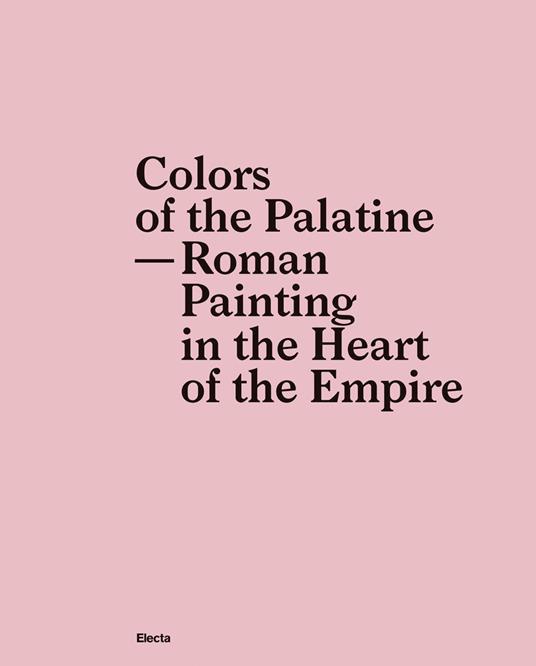 Colors of the Palatine. Roman painting in the heart of the Empire - copertina