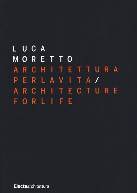 Luca Moretto. Architettura per la vita-Architecture for life. Ediz. a colori - copertina