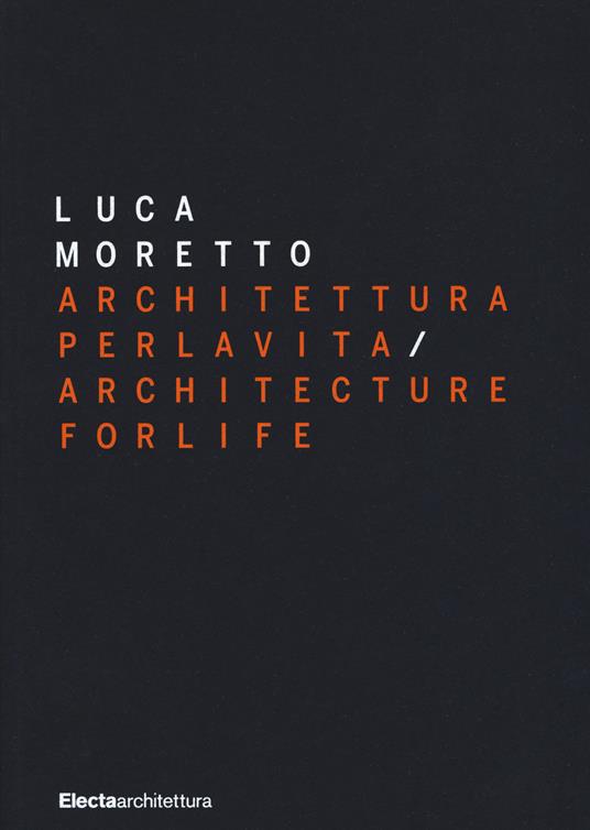 Luca Moretto. Architettura per la vita-Architecture for life. Ediz. a colori - copertina
