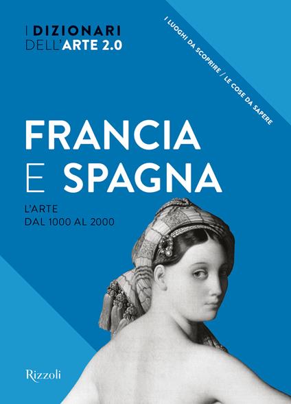 Dizionari dell'arte 2.0. Francia e Spagna. L'arte dal 1000 al 2000 - copertina