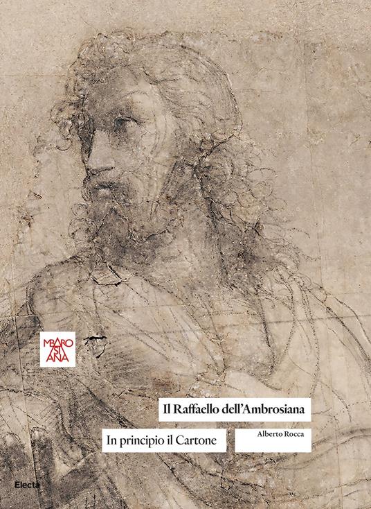 Il Raffaello dell'Ambrosiana. In principio il Cartone - Alberto Rocca - copertina