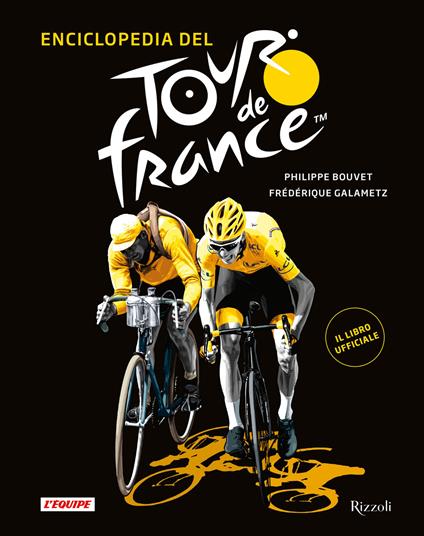 Enciclopedia del Tour de France. Ediz. illustrata - Philippe Bouvet,Frédérique Galametz - copertina