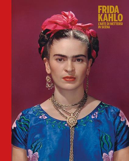 Frida Kahlo. L'arte di mettersi in scena. Ediz. a colori - copertina