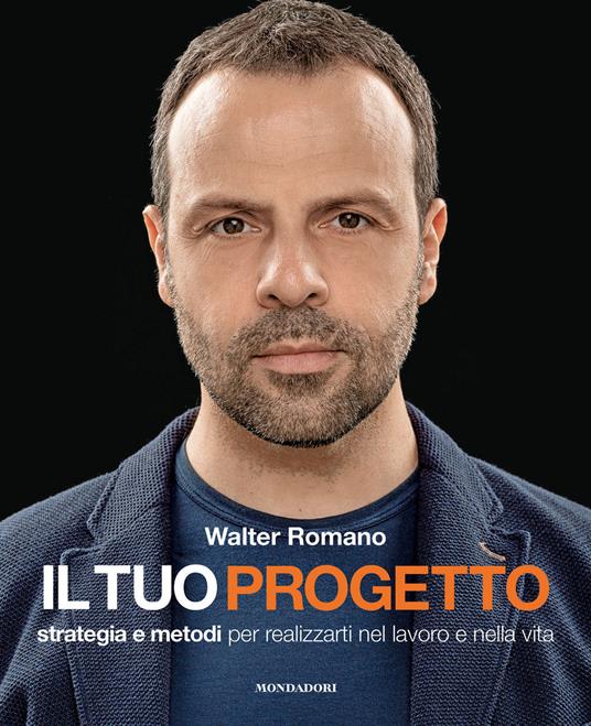 Il tuo progetto. Strategia e metodi per realizzarti nel lavoro e nella vita - Walter Romano - copertina