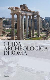 Guida archeologica di Roma - Nunzio Giustozzi,Matteo Cadario,Marta Chiara Guerrieri - copertina
