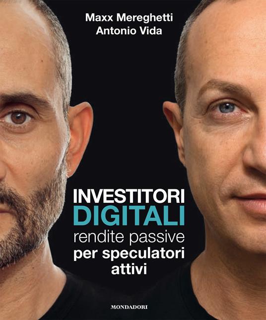 Investitori digitali. Rendite passive per speculatori attivi - Maxx Mereghetti,Antonio Vida - copertina
