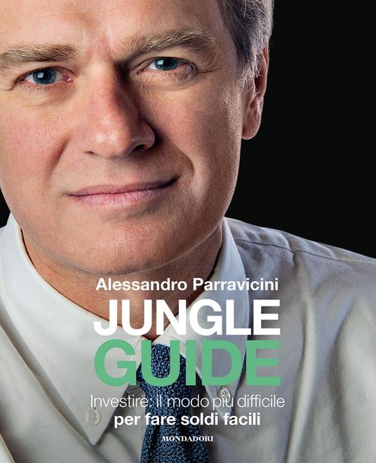 Jungle Guide. Investire: il modo più difficile per fare soldi facili - Alessandro Parravicini - copertina