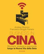 Business in Cina. Strumenti, strategie e opportunità lungo la nuova via della seta