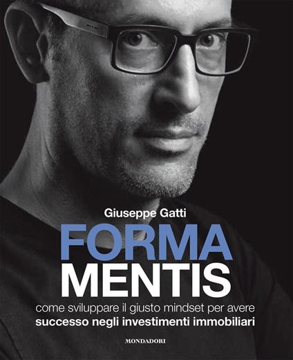 Forma mentis. Come sviluppare il giusto mindset per avere successo negli investimenti immobiliari - Giuseppe Gatti - copertina