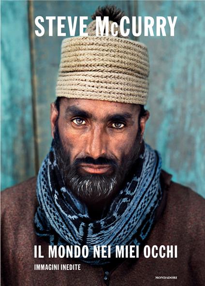 Il mondo nei miei occhi. Immagini inedite. Ediz. a colori - Steve McCurry - copertina