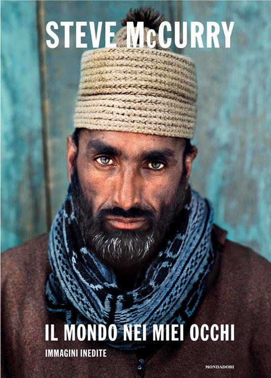 Il mondo nei miei occhi. Immagini inedite. Ediz. a colori - Steve McCurry - copertina