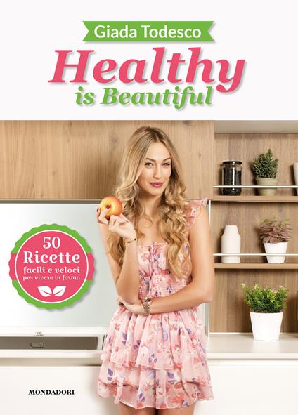 Healthy is beautiful. 50 ricette facili e veloci per vivere in forma. Ediz. a colori - Giada Todesco - copertina