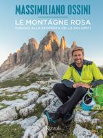 Le montagne rosa. Viaggio alla scoperta delle Dolomiti. Ediz. illustrata